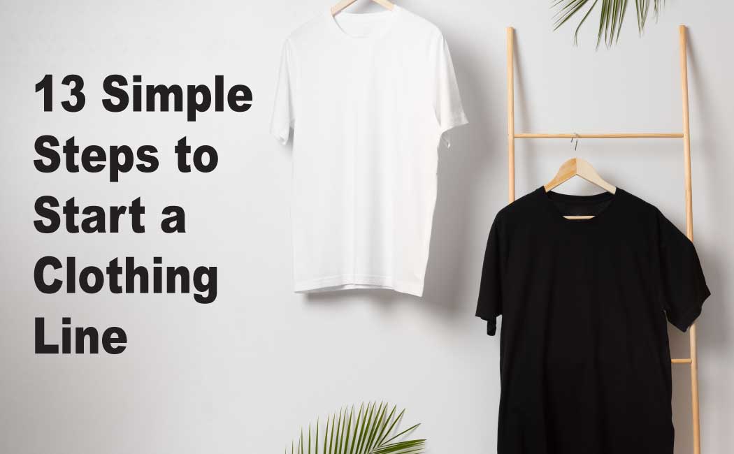 13 Steps to starting an apparel line